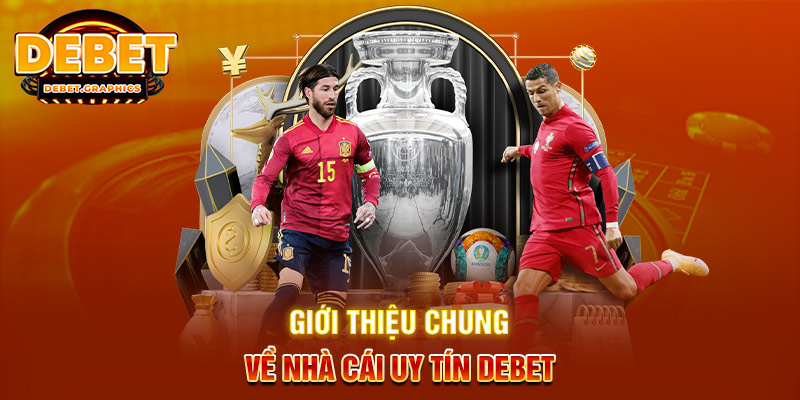 Giới thiệu chung về nhà cái uy tín DEBET