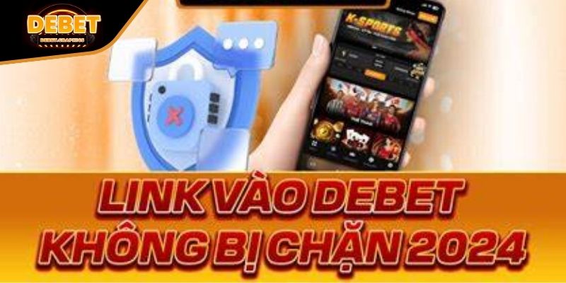 Lý do nên truy cập link vào DEBET mới nhất