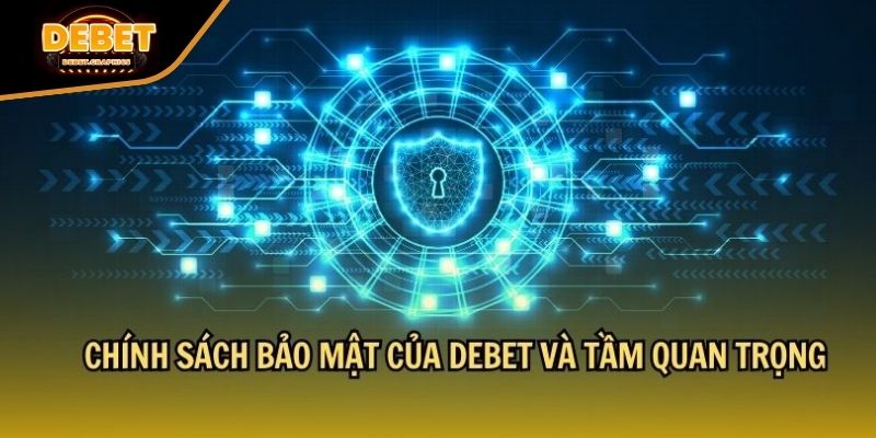 Tổng quan về chính sách và bảo mật tại DEBET